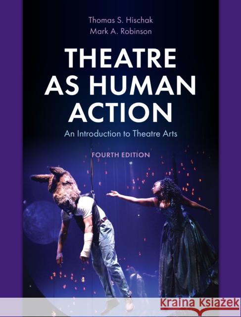 Theatre as Human Action: An Introduction to Theatre Arts Mark A. Robinson 9781538163443 Rowman & Littlefield - książka