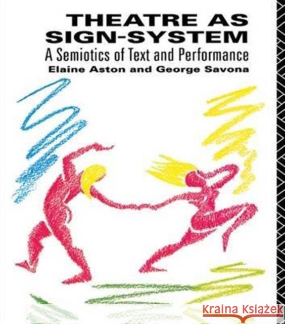 Theatre as Sign System: A Semiotics of Text and Performance Elaine Aston, George Savona 9781138128712 Taylor and Francis - książka