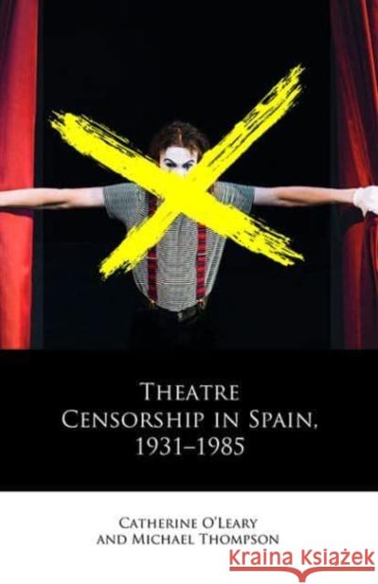 Theatre Censorship in Spain, 1931-1985 Michael Thompson 9781786839824 University of Wales Press - książka