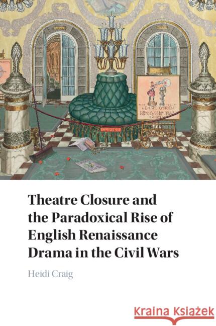 Theatre Closure and the Paradoxical Rise of English Renaissance Drama in the Civil Wars Heidi (Texas A&M University) Craig 9781009224055 Cambridge University Press - książka