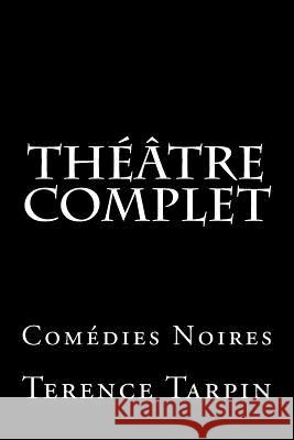 Théâtre Complet: Comédies Noires Tarpin, Terence 9781519178442 Createspace Independent Publishing Platform - książka