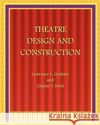 Theatre Design and Construction Lawrence L. Graham Charles I. Swift 9781442158344 Createspace - książka