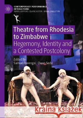 Theatre from Rhodesia to Zimbabwe: Hegemony, Identity and a Contested Postcolony Ravengai, Samuel 9783030745967 Springer International Publishing - książka