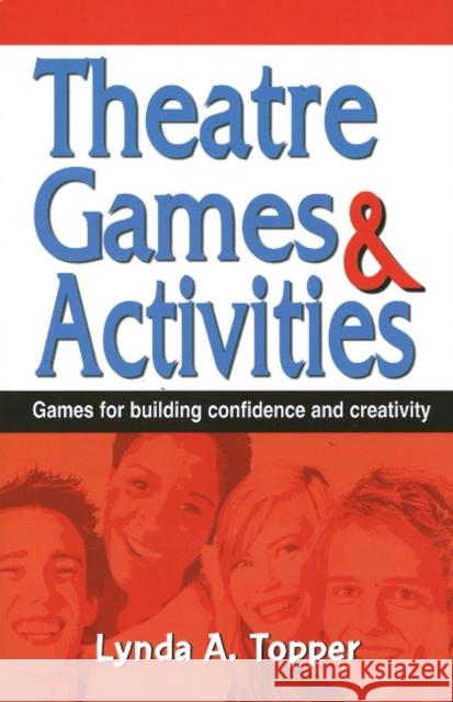 Theatre Games and Activities: Games for Building Confidence and Creativity Topper, Lynda A. 9781566081566 Meriwether Publishing - książka