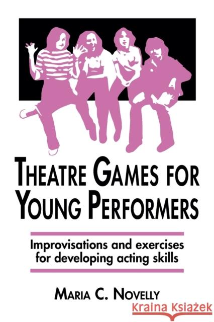 Theatre Games for Young Performers: Improvisations and Exercises for Developing Acting Skills Novelly, Maria C. 9780916260316 Meriwether Publishing - książka