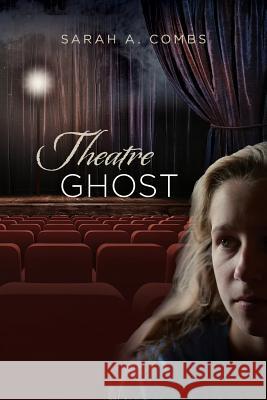 Theatre Ghost Sarah a. Combs 9781535331593 Createspace Independent Publishing Platform - książka