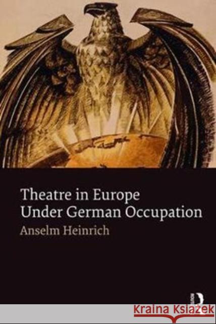 Theatre in Europe Under German Occupation Anselm Heinrich 9781138799530 Routledge - książka