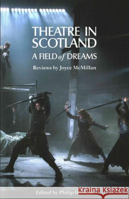 Theatre in Scotland: A Field of Dreams Joyce McMillan Philip Howard  9781848422926 Nick Hern Books - książka
