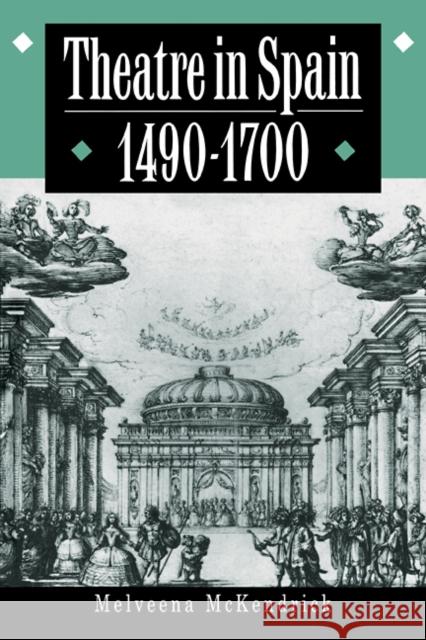 Theatre in Spain, 1490-1700 Melveena McKendrick 9780521429016 Cambridge University Press - książka