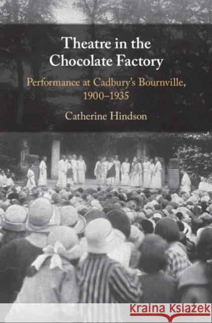 Theatre in the Chocolate Factory Catherine (University of Bristol) Hindson 9781009271882 Cambridge University Press - książka