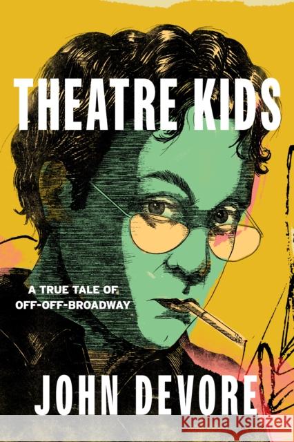 Theatre Kids: A True Tale of Off-Off Broadway John DeVore 9781493077762 Applause - książka