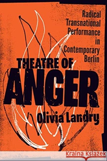 Theatre of Anger: Radical Transnational Performance in Contemporary Berlin Olivia Landry 9781487507695 University of Toronto Press - książka