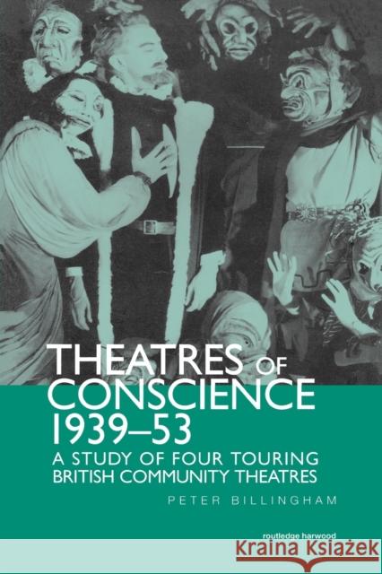 Theatre of Conscience 1939-53: A Study of Four Touring British Community Theatres Billingham, Peter 9780415866170 Routledge - książka