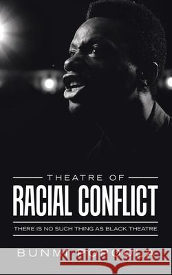 Theatre of Racial Conflict: There Is No Such Thing as Black Theatre Bunmi Popoola 9781728360874 Authorhouse - książka