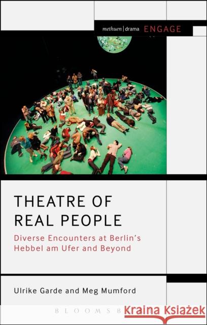 Theatre of Real People: Diverse Encounters at Berlin's Hebbel Am Ufer and Beyond Garde, Ulrike 9781472580214 Methuen Publishing - książka