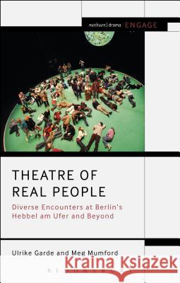 Theatre of Real People: Diverse Encounters at Berlin's Hebbel Am Ufer and Beyond Ulrike Garde Meg Mumford Enoch Brater 9781472580221 Methuen Publishing - książka