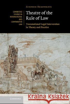 Theatre of the Rule of Law: Transnational Legal Intervention in Theory and Practice Humphreys, Stephen 9781107000780  - książka