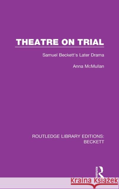 Theatre on Trial: Samuel Beckett's Later Drama Anna McMullan 9780367747527 Routledge - książka