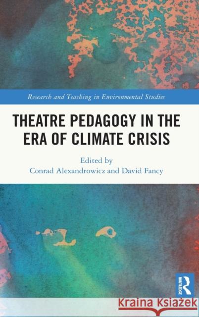Theatre Pedagogy in the Era of Climate Crisis Conrad Alexandrowicz David Fancy 9780367541545 Routledge - książka