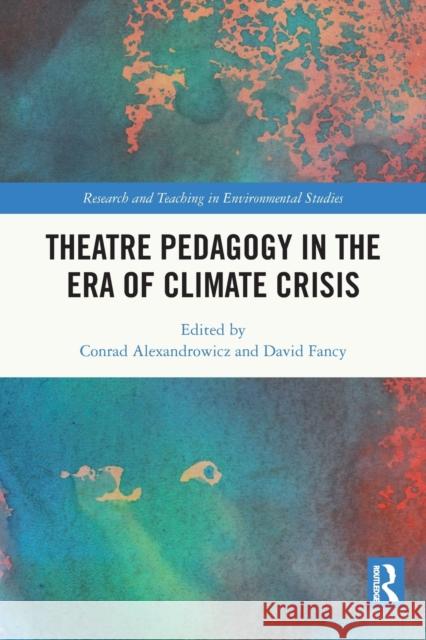 Theatre Pedagogy in the Era of Climate Crisis Conrad Alexandrowicz David Fancy 9780367761363 Routledge - książka