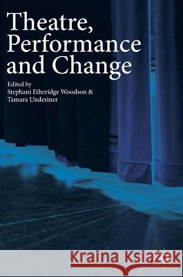 Theatre, Performance and Change Stephani Etheridg Tamara Underiner 9783319658278 Palgrave MacMillan - książka