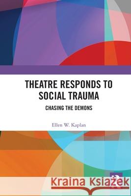 Theatre Responds to Social Trauma: Chasing the Demons Ellen W. Kaplan 9781032053226 Routledge - książka