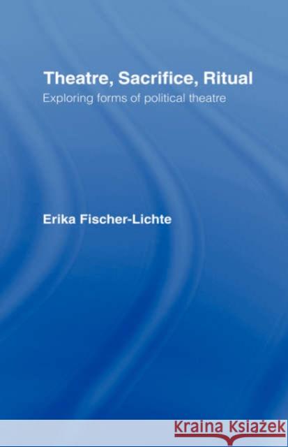 Theatre, Sacrifice, Ritual: Exploring Forms of Political Theatre Erika Fischer-Lichte 9780415276757 Routledge - książka