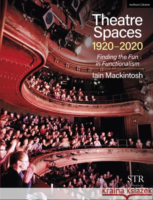 Theatre Spaces 1920-2020: Finding the Fun in Functionalism Iain Mackintosh 9781350056244 Bloomsbury Publishing PLC - książka