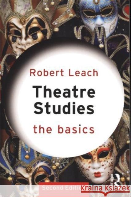 Theatre Studies: The Basics: The Basics Leach, Robert 9780415811682 Taylor & Francis Ltd - książka