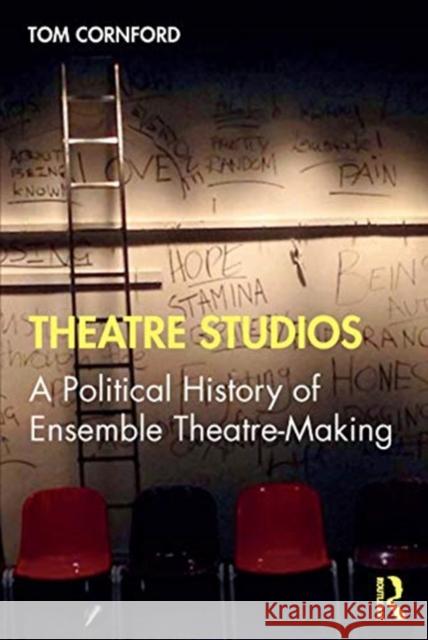 Theatre Studios: A Political History of Ensemble Theatre-Making Tom Cornford 9781138185647 Routledge - książka