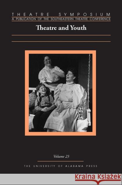 Theatre Symposium, Vol. 23: Theatre and Youthvolume 23 Thompson, David S. 9780817370107 University Alabama Press - książka