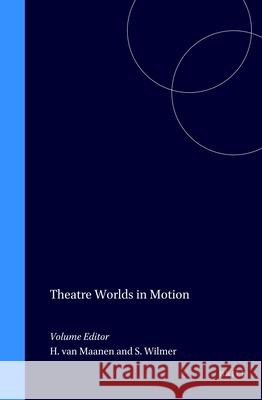 Theatre Worlds in Motion Hans van Maanen, S.E. Wilmer 9789042007628 Brill - książka