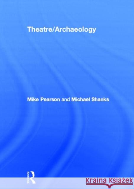 Theatre/Archaeology Mike Pearson Michael Shanks 9780415194570 Routledge - książka