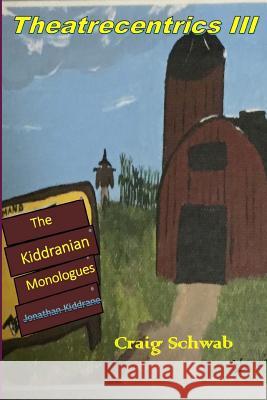 Theatrecentrics III: The Kiddranian Monologues Craig Schwab 9781984955982 Createspace Independent Publishing Platform - książka