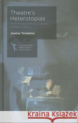 Theatre's Heterotopias: Performance and the Cultural Politics of Space Tompkins, J. 9781137362117 Palgrave MacMillan - książka