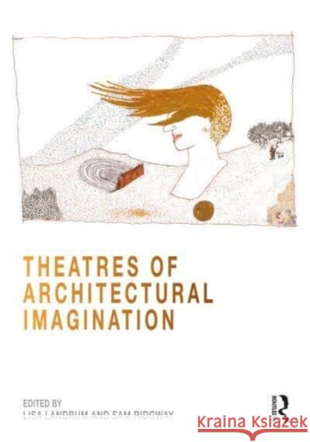 Theatres of Architectural Imagination Lisa Landrum Sam Ridgway 9781032286136 Routledge - książka