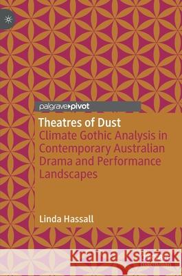 Theatres of Dust: Climate Gothic Analysis in Contemporary Australian Drama and Performance Landscapes Hassall, Linda 9789811661587 Springer Verlag, Singapore - książka