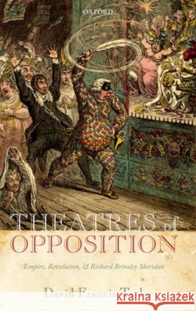 Theatres of Opposition: Empire, Revolution, and Richard Brinsley Sheridan Taylor, David Francis 9780199642847 Oxford University Press - książka