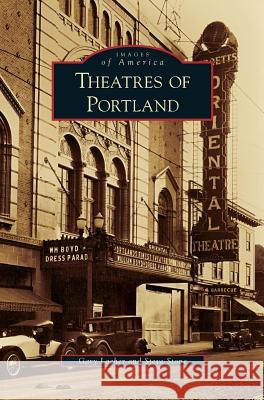 Theatres of Portland Gary Lacher, Steve Stone 9781531646905 Arcadia Publishing Library Editions - książka