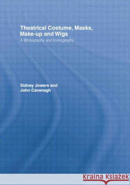 Theatrical Costume, Masks, Make-Up and Wigs: A Bibliography and Iconography Sidney Jowers   9781138884045 Routledge - książka