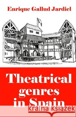 Theatrical Genres in Spain Enrique Gallu 9781794018754 Independently Published - książka