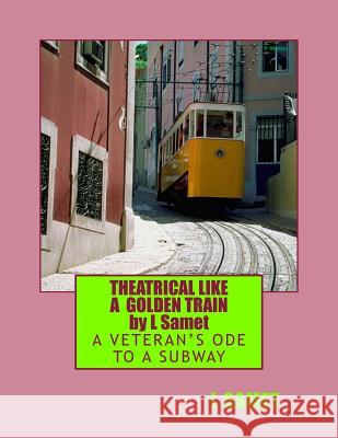 Theatrical Like a Golden Train: A Veteran's Ode to a Subway Linda Smet 9781494282622 Createspace - książka