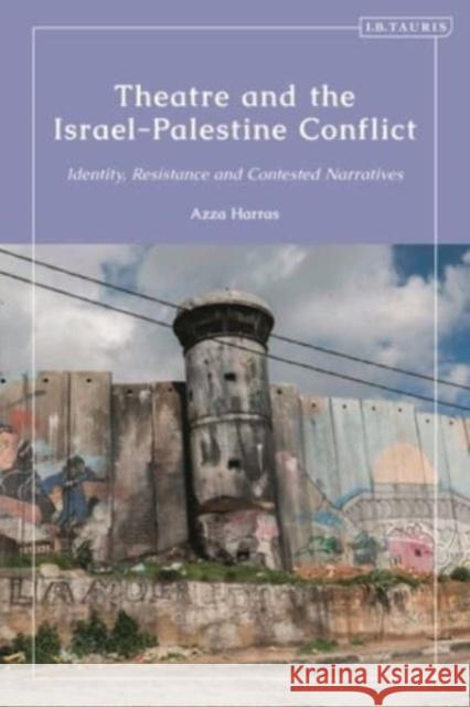 Theatrical Performance and the Israel-Palestine Conflict: Identity, Resistance and Contested Narratives    9781788311274 I.B. Tauris - książka