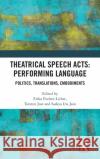Theatrical Speech Acts: Performing Language: Politics, Translations, Embodiments Fischer-Lichte, Erika 9780367819736 TAYLOR & FRANCIS