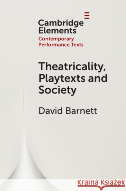 Theatricality, Playtexts and Society David (University of York) Barnett 9781009506281 Cambridge University Press - książka