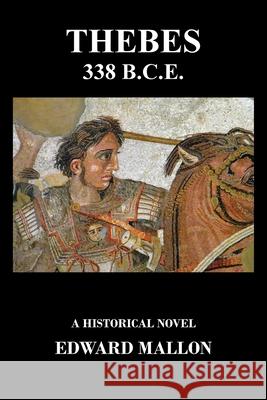 Thebes 338 B.C.E. Edward Mallon 9781977246714 Outskirts Press - książka