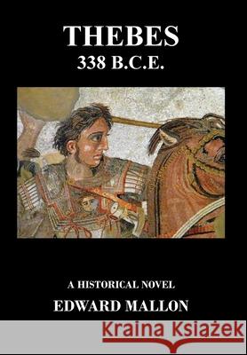 Thebes 338 B.C.E. Edward Mallon 9781977250636 Outskirts Press - książka
