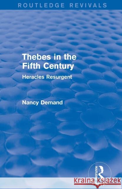 Thebes in the Fifth Century (Routledge Revivals): Heracles Resurgent Nancy Demand 9781138021051 Routledge - książka