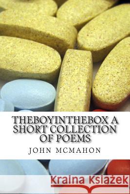 theboyinthebox a short collection of poems McMahon, John 9781497506671 Createspace - książka