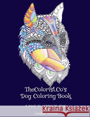 TheColorist.Co's Dog Coloring Book: Stress Relief For Adults: A coloring book for stress relief, featuring hand-drawn dog drawings Nguyen, Ginnie 9781533480613 Createspace Independent Publishing Platform - książka